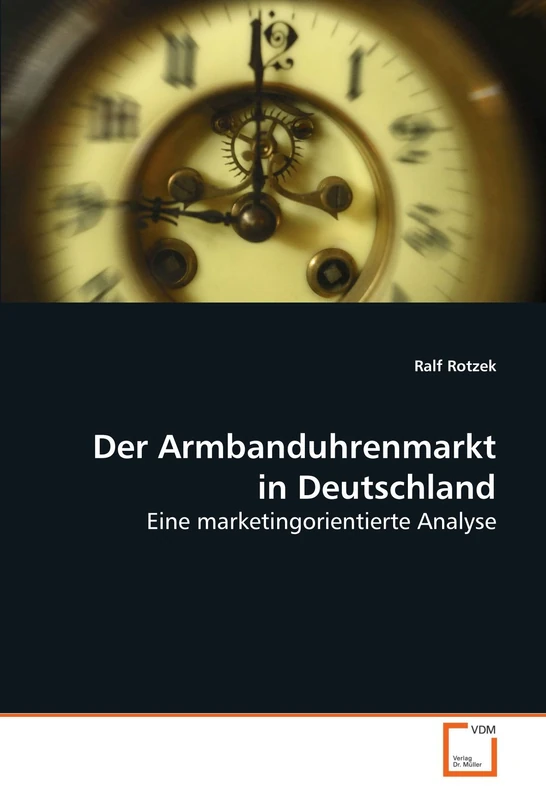 Der Armbanduhrenmarkt in Deutschland: Eine marketingorientierte Analyse