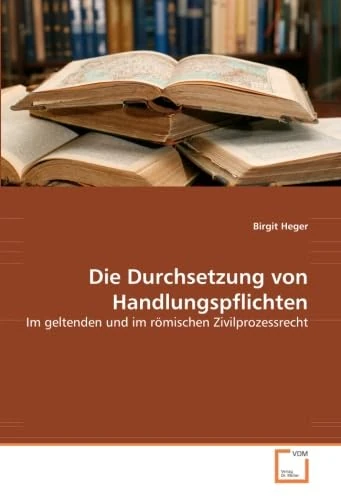 Die Durchsetzung von Handlungspflichten: Im geltenden und im römischen Zivilprozessrecht - Image 1