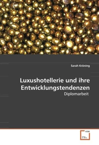Luxushotellerie und ihre Entwicklungstendenzen: Diplomarbeit