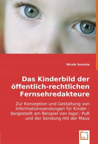 Das Kinderbild der öffentlich-rechtlichen Fernsehredakteure: Zur Konzeption und Gestaltung von Informationssendungen für Kinder - dargestellt am Beispiel von logo!, PuR und der Sendung mit der Maus - Image 1