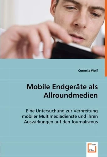 Mobile Endgeräte als Allroundmedien: Eine Untersuchung zur Verbreitung mobiler Multimediadienste und ihren Auswirkungen auf den Journalismus - Image 1