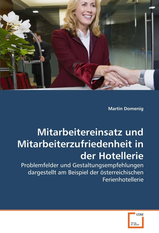Mitarbeitereinsatz und Mitarbeiterzufriedenheit in der Hotellerie: Problemfelder und Gestaltungsempfehlungen dargestellt am Beispiel der österreichischen Ferienhotellerie - Image 1