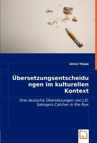 Übersetzungsentscheidungen im kulturellen Kontext: Drei deutsche Übersetzungen von J.D. Salingers "Catcher in the Rye"