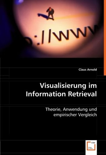 Visualisierung im Information Retrieval: Theorie, Anwendung und empirischer Vergleich