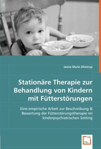 Stationäre Therapie zur Behandlung von Kindern mit Fütterstörungen: Eine empirische Arbeit zur Beschreibung & Bewertung der Fütterstörungstherapie im kinderpsychiatrischen Setting - Image 1