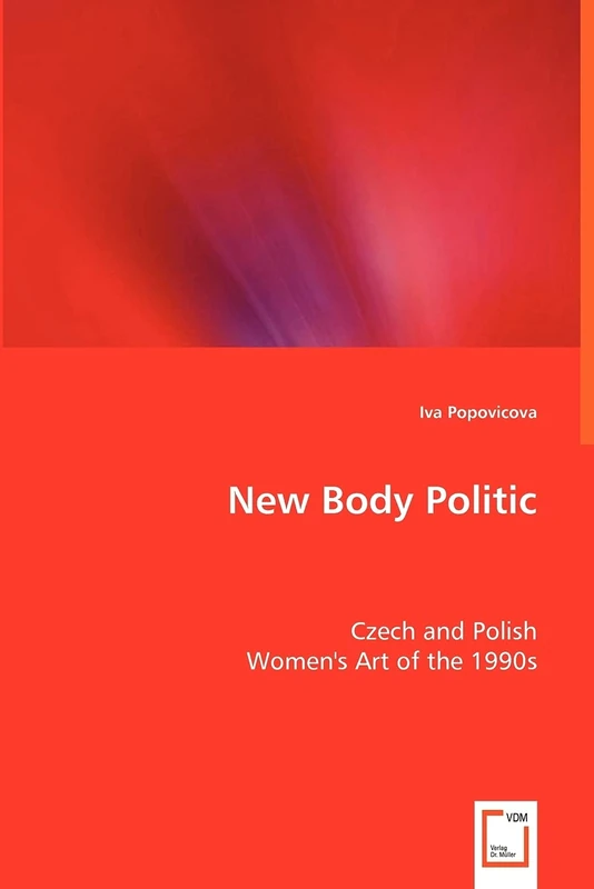 New Body Politic: Czech and Polish Women''s Art of the 1990s