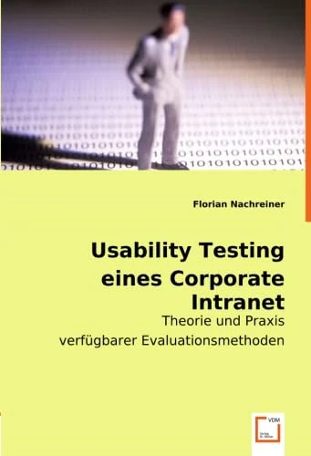 Usability Testing eines Corporate Intranet: Theorie und Praxis verfügbarer Evaluationsmethoden