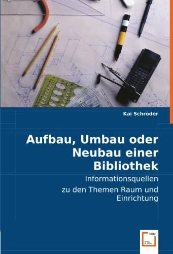 Aufbau, Umbau oder Neubau einer Bibliothek: Informationsquellen zu den Themen Raum und Einrichtung