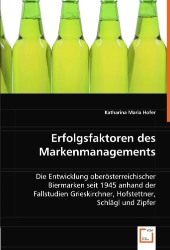 Erfolgsfaktoren des Markenmanagements: Die Entwicklung oberösterreichischer Biermarken seit 1945 anhand der Fallstudien Grieskirchner, Hofstettner, Schlägl und Zipfer - Image 1