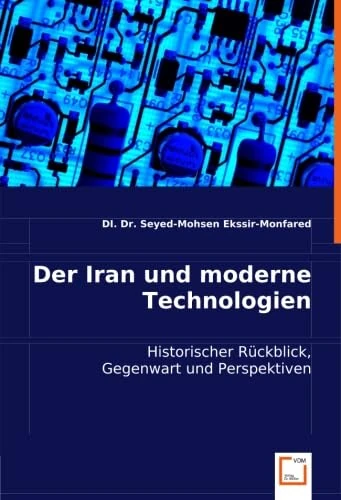 Der Iran und moderne Technologien: Historischer Rückblick, Gegenwart und Perspektiven