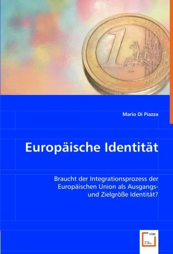 Europäische Identität: Braucht der Integrationsprozess der Europäischen Union als Ausgangs- und Zielgröße Identität?