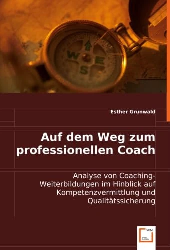 Auf dem Weg zum professionellen Coach: Analyse von Coaching-Weiterbildungen im Hinblick auf Kompetenzvermittlung und Qualitätssicherung - Image 1
