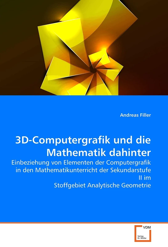 3D-Computergrafik und die Mathematik dahinter: Einbeziehung von Elementen der Computergrafik in den Mathematikunterricht der Sekundarstufe II im Stoffgebiet Analytische Geometrie - Image 1