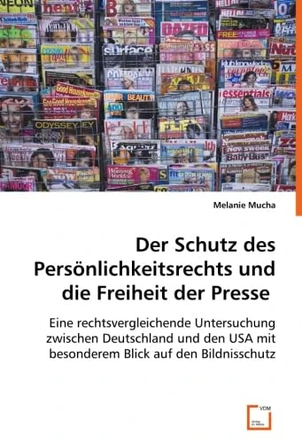 Der Schutz des Persönlichkeitsrechts und die Freiheit der Presse: Eine rechtsvergleichende Untersuchung zwischen Deutschland und den USA mit besonderem Blick auf den Bildnisschutz - Image 1