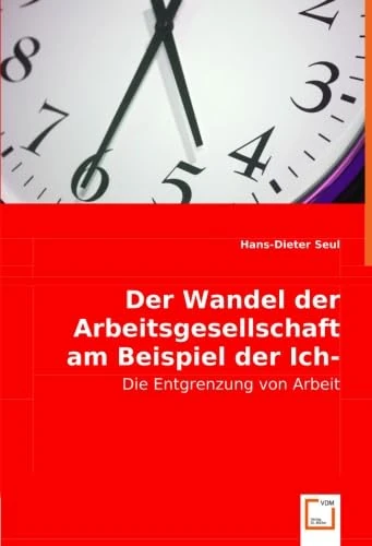 Der Wandel der Arbeitsgesellschaft am Beispiel der Ich-AG: Die Entgrenzung von Arbeit