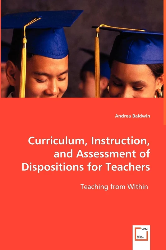 Curriculum, Instruction, and Assessment ofDispositions for Teachers: Teaching from Within