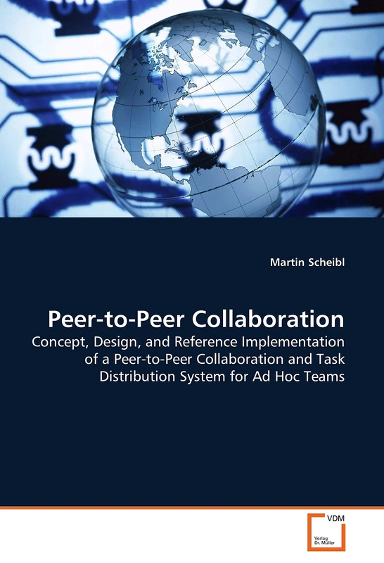 Peer-to-Peer Collaboration: Concept, Design, and Reference Implementation of a Peer-to-Peer Collaboration and Task Distribution System for Ad Hoc Teams - Image 1