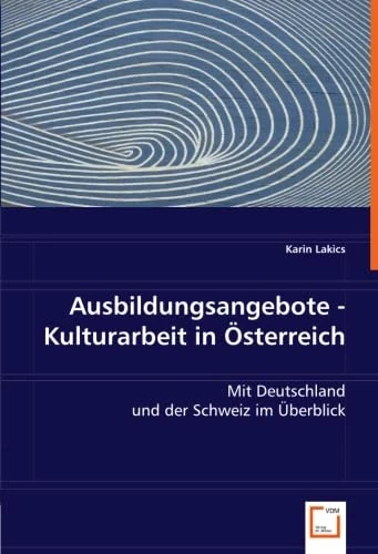 Ausbildungsangebote - Kulturarbeit in Österreich: Mit Deutschland und der Schweiz im Überblick
