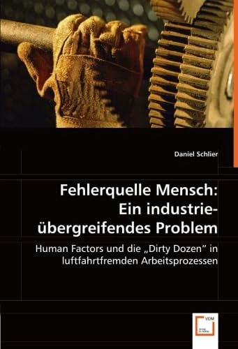 Fehlerquelle Mensch: Ein industrieübergreifendes Problem: Human Factors und die Dirty Dozen in luftfahrtfremden Arbeitsprozessen - Image 1