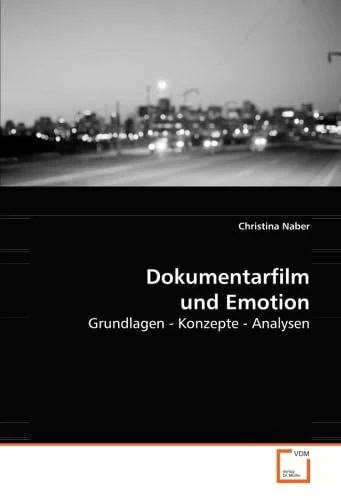 Dokumentarfilm und Emotion: Grundlagen - Konzepte - Analysen