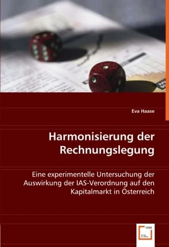 Harmonisierung der Rechnungslegung: Eine experimentelle Untersuchung der Auswirkung der IAS-Verordnung auf den Kapitalmarkt in Österreich