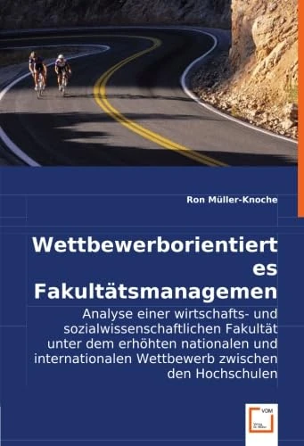 Wettbewerborientiertes Fakultätsmanagement: Analyse einer wirtschafts- und sozialwissenschaftlichen Fakultät unter dem erhöhten nationalen und internationalen Wettbewerb zwischen den Hochschulen - Image 1