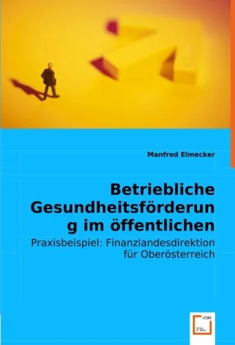 Betriebliche Gesundheitsförderung im öffentlichen Dienst/Sektor: Praxisbeispiel: Finanzlandesdirektion für Oberösterreich