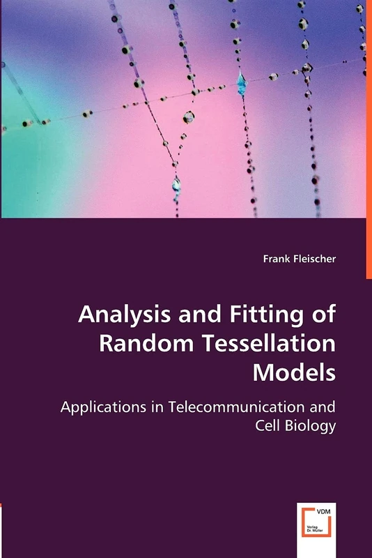 Analysis and Fitting of Random Tessellation Models: Applications in Telecommunication and Cell Biology