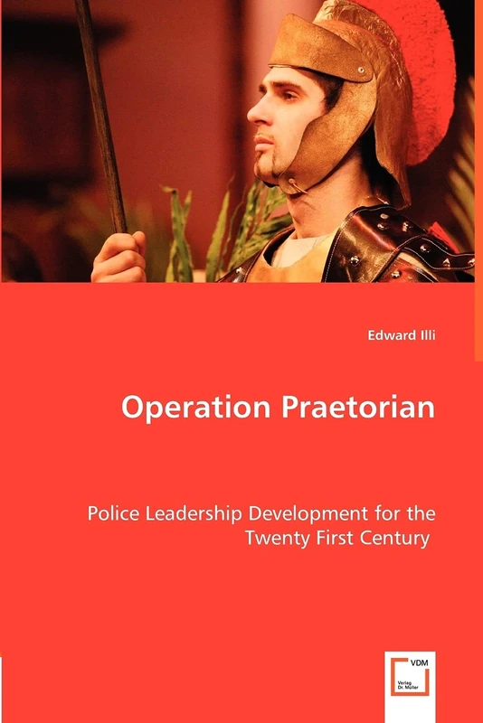 Operation Praetorian: Police Leadership Development for the Twenty First Century