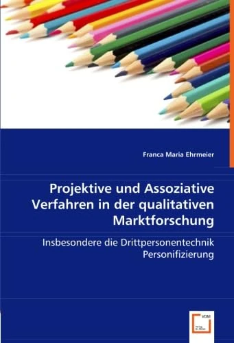 Projektive und Assoziative Verfahren in der qualitativen Marktforschung: Insbesondere die Drittpersonentechnik Personifizierung - Image 1