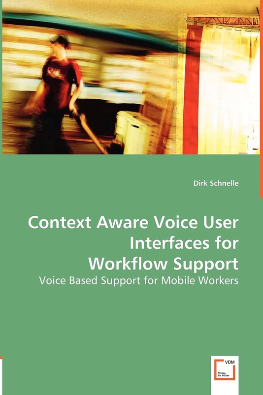 Context Aware Voice User Interfaces for Workflow Support: Voice Based Support for Mobile Workers