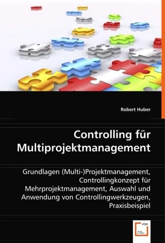 Controlling für Multiprojektmanagement: Grundlagen (Multi-)Projektmanagement, Controllingkonzept für Mehrprojektmanagement, Auswahl und Anwendung von Controllingwerkzeugen, Praxisbeispiel