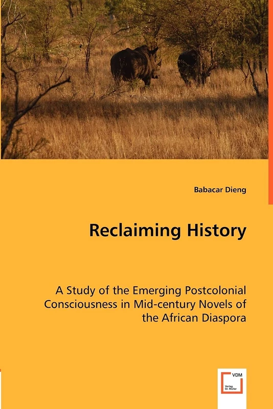 Reclaiming History: A Study of the Emerging Postcolonial Consciousness in Mid-century Novels of the African Diaspora