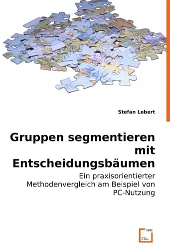 Gruppen segmentieren mit Entscheidungsbäumen: Ein praxisorientierter Methodenvergleich am Beispiel von PC-Nutzung