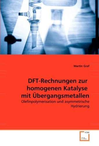 DFT-Rechnungen zur homogenen Katalyse mit Übergangsmetallen: Olefinpolymerisation und asymmetrische Hydrierung