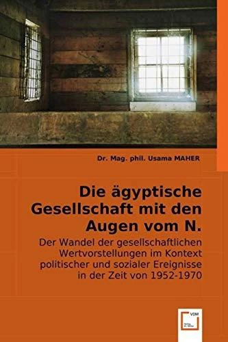 Die ägyptische Gesellschaft mit den Augen vom N. Machfus: Der Wandel der gesellschaftlichen Wertvorstellungen im Kontext politischer und sozialer Ereignisse in der Zeit von 1952-1970