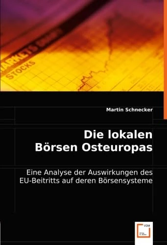 Die lokalen Börsen Osteuropas: Eine Analyse der Auswirkungen des EU-Beitritts auf deren Börsensysteme