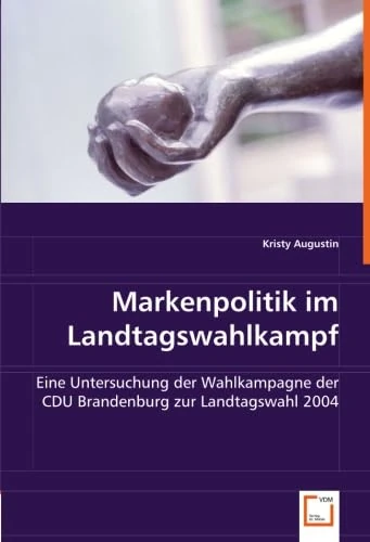 Markenpolitik im Landtagswahlkampf: Eine Untersuchung der Wahlkampagne der CDU Brandenburg zur Landtagswahl 2004 - Image 1