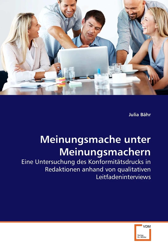 Meinungsmache unter Meinungsmachern: Eine Untersuchung des Konformitätsdrucks in Redaktionen anhand von qualitativen Leitfadeninterviews