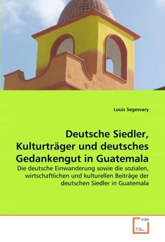 Deutsche Siedler, Kulturträger und deutsches Gedankengut in Guatemala: Die deutsche Einwanderung sowie die sozialen, wirtschaftlichen und kulturellen Beiträge der deutschen Siedler in Guatemala - Image 1