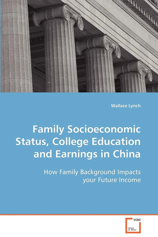 Family Socioeconomic Status, College Education and Earnings in China: How Family Background Impacts your Future Income