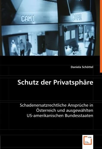 Schutz der Privatsphäre: Schadenersatzrechtliche Ansprüche in Österreich und ausgewählten US-amerikanischen Bundesstaaten