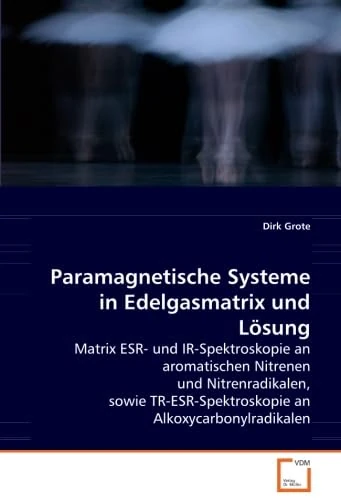 Paramagnetische Systeme in Edelgasmatrix und Lösung: Matrix ESR- und IR-Spektroskopie an aromatischen Nitrenen und Nitrenradikalen, sowie TR-ESR-Spektroskopie an Alkoxycarbonylradikalen - Image 1