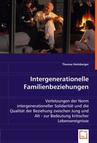 Intergenerationelle Familienbeziehungen: Verletzungen der Norm intergenerationeller Solidarität und die Qualität der Beziehung zwischen Jung und Alt - zur Bedeutung kritischer Lebensereignisse