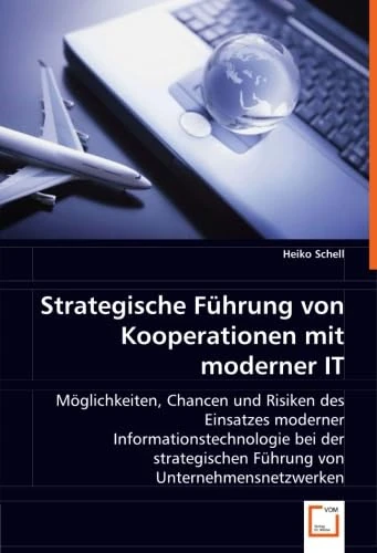 Strategische Führung von Kooperationen mit moderner IT: Möglichkeiten, Chancen und Risiken des Einsatzes moderner Informationstechnologie bei der strategischen Führung von Unternehmensnetzwerken - Image 1