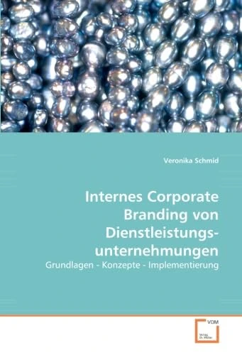 Internes Corporate Branding von Dienstleistungsunternehmungen: Grundlagen - Konzepte - Implementierung