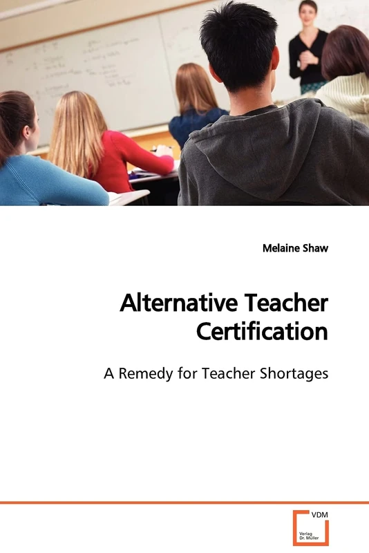 Alternative Teacher Certification: A Remedy for Teacher Shortages