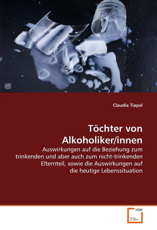 Töchter von Alkoholiker/innen: Auswirkungen auf die Beziehung zum trinkenden und aber auch zum nicht-trinkenden Elternteil, sowie die Auswirkungen auf die heutige Lebenssituation
