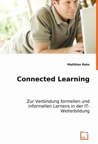 Connected Learning: Zur Verbindung formellen und informellen Lernens in der IT-Weiterbildung