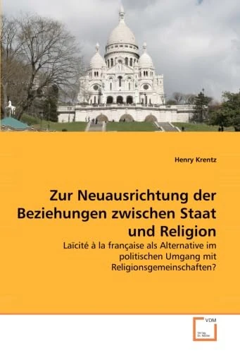 Zur Neuausrichtung der Beziehungen zwischen Staat und Religion: Laïcité à la française als Alternative im politischen Umgang mit Religionsgemeinschaften? - Image 1